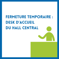 illustration Fermeture temporaire : desk d’accueil du Hall central